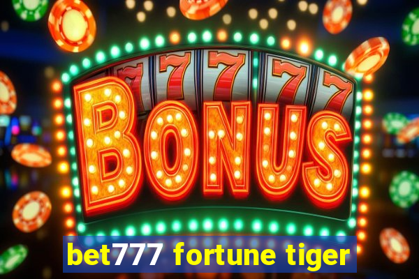 bet777 fortune tiger